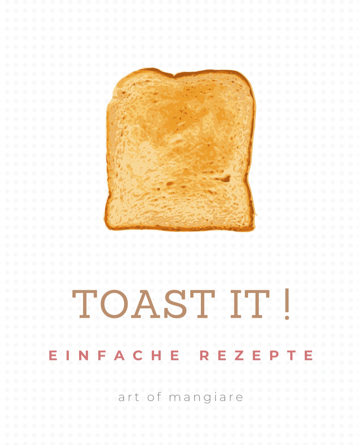 Art of mangiare™ - Digitales Toast-Rezeptbuch